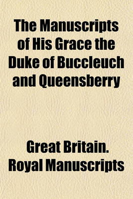 Book cover for The Manuscripts of His Grace the Duke of Buccleuch and Queensberry