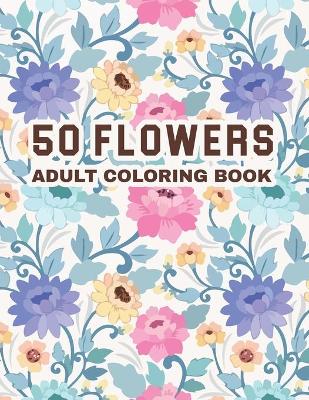 Cover of 50 Flowers Adult Coloring Book