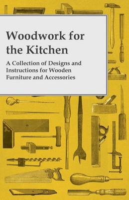 Book cover for Woodwork for the Kitchen - A Collection of Designs and Instructions for Wooden Furniture and Accessories