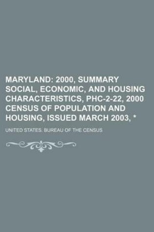 Cover of Maryland; 2000, Summary Social, Economic, and Housing Characteristics, Phc-2-22, 2000 Census of Population and Housing, Issued March 2003, *