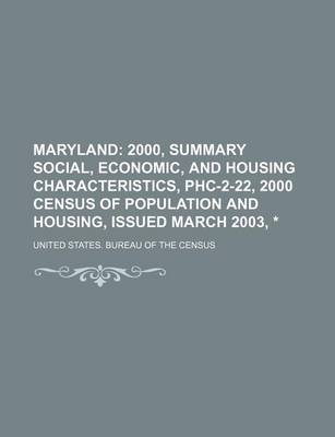 Book cover for Maryland; 2000, Summary Social, Economic, and Housing Characteristics, Phc-2-22, 2000 Census of Population and Housing, Issued March 2003, *