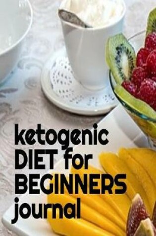 Cover of Ketogenic Diet For Beginners Journal