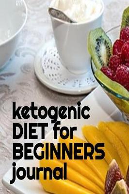 Book cover for Ketogenic Diet For Beginners Journal