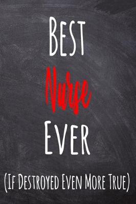 Book cover for Best Nurse Ever (If Destroyed Even More True)