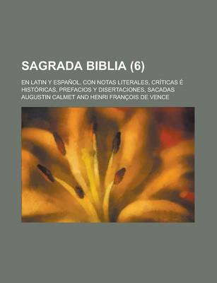 Book cover for Sagrada Biblia; En Latin y Espanol, Con Notas Literales, Criticas E Historicas, Prefacios y Disertaciones, Sacadas (6 )