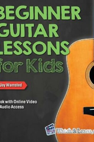 Cover of Beginner Guitar Lessons for Kids Book with Online Video and Audio Access