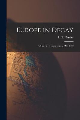 Cover of Europe in Decay; a Study in Disintegration, 1936-1940