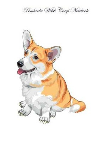 Cover of Pembroke Welsh Corgi Notebook Record Journal, Diary, Special Memories, To Do List, Academic Notepad, and Much More