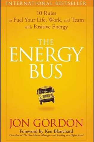Cover of The Energy Bus: 10 Rules to Fuel Your Life, Work, and Team with Positive Energy