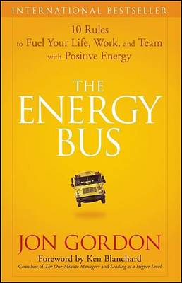 Book cover for The Energy Bus: 10 Rules to Fuel Your Life, Work, and Team with Positive Energy