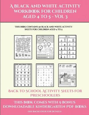 Book cover for Back to School Activity Sheets for Preschoolers (A black and white activity workbook for children aged 4 to 5 - Vol 3)