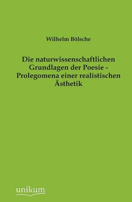 Book cover for Die Naturwissenschaftlichen Grundlagen Der Poesie - Prolegomena Einer Realistischen Asthetik