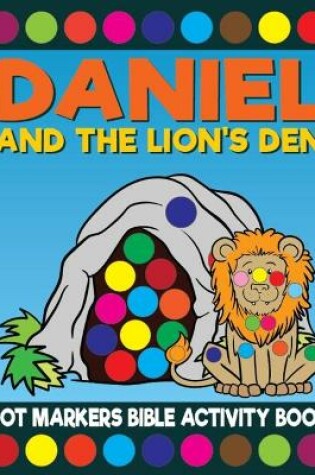 Cover of Daniel And The Lion's Den Dot Markers Bible Activity Book
