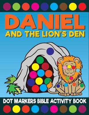 Book cover for Daniel And The Lion's Den Dot Markers Bible Activity Book