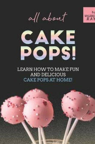 Cover of All About Cake Pops!