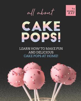 Book cover for All About Cake Pops!