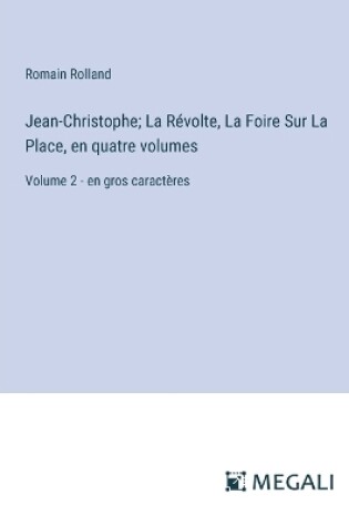 Cover of Jean-Christophe; La Révolte, La Foire Sur La Place, en quatre volumes