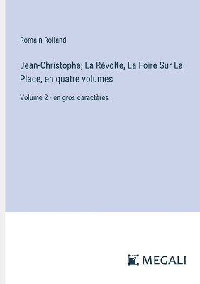 Book cover for Jean-Christophe; La Révolte, La Foire Sur La Place, en quatre volumes