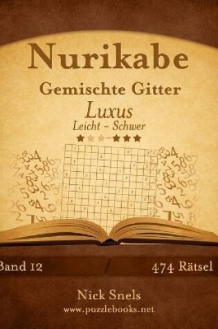 Cover of Nurikabe Gemischte Gitter Luxus - Leicht bis Schwer - Band 12 - 474 Rätsel