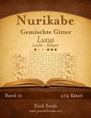 Book cover for Nurikabe Gemischte Gitter Luxus - Leicht bis Schwer - Band 12 - 474 Rätsel