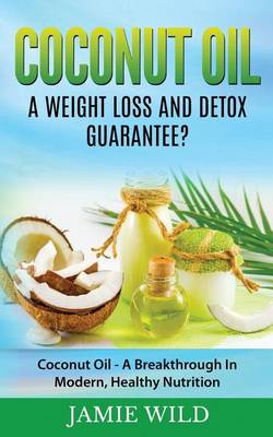 Book cover for Coconut Oil A Weight Loss And Detox Guarantee?