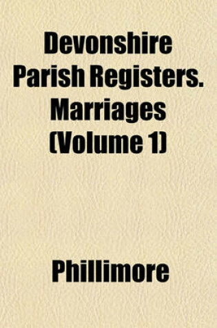 Cover of Devonshire Parish Registers. Marriages (Volume 1)