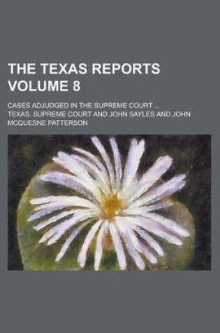 Cover of The Texas Reports; Cases Adjudged in the Supreme Court ... Volume 8