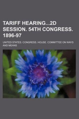 Cover of Tariff Hearing2d Session. 54th Congress. 1896-97