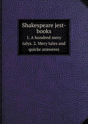 Book cover for Shakespeare jest-books 1. A hundred mery talys. 2. Mery tales and quicke answeres