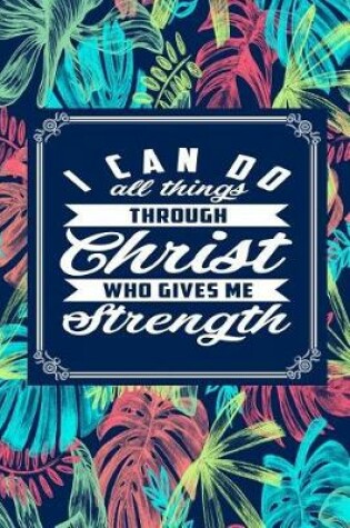 Cover of I Can Do All Things Through Christ Who Gives Me Strength