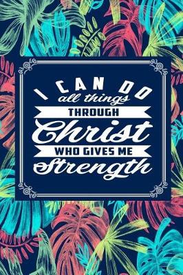 Book cover for I Can Do All Things Through Christ Who Gives Me Strength