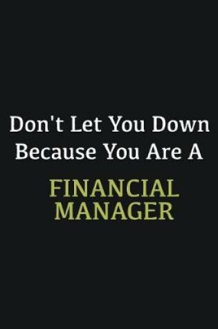 Cover of Don't let you down because you are a Financial Manager