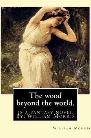 Cover of The Wood Beyond the World. Is a Fantasy Novel by