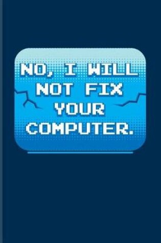 Cover of No I Will Not Fix Your Computer