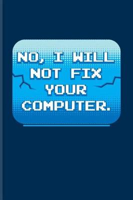 Book cover for No I Will Not Fix Your Computer