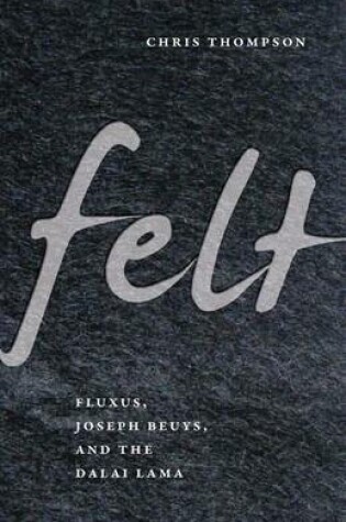 Cover of Felt: Fluxus, Joseph Beuys, and the Dalai Lama
