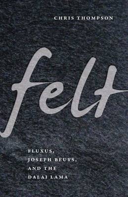 Book cover for Felt: Fluxus, Joseph Beuys, and the Dalai Lama