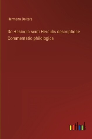 Cover of De Hesiodia scuti Herculis descriptione Commentatio philologica