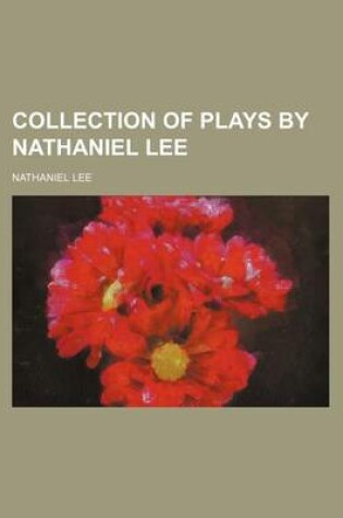 Cover of Collection of Plays by Nathaniel Lee