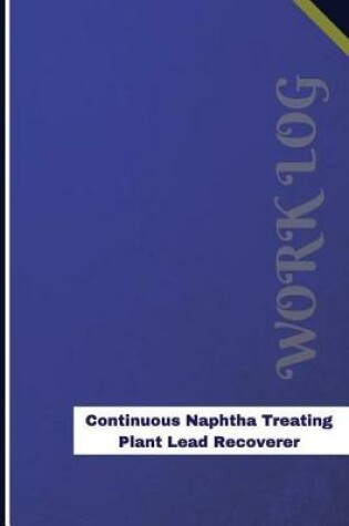 Cover of Continuous Naphtha Treating Plant Lead Recoverer Work Log