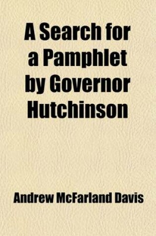 Cover of A Search for a Pamphlet by Governor Hutchinson