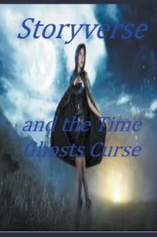 Cover of Storyverse and the Time Ghosts Curse