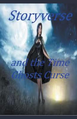 Book cover for Storyverse and the Time Ghosts Curse