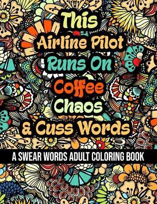 Book cover for This Airline Pilot Runs On Coffee, Chaos and Cuss Words