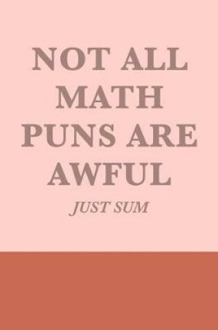 Cover of Not All Math Puns Are Awful Just Sum