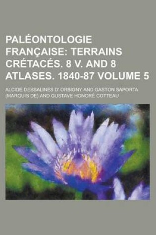 Cover of Paleontologie Francaise (5); Terrains Cretaces. 8 V. and 8 Atlases. 1840-87