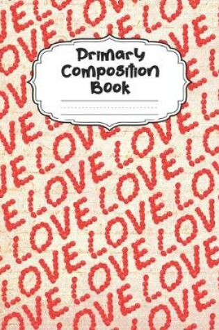 Cover of Love Primary Composition Book