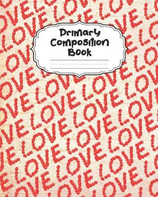 Book cover for Love Primary Composition Book