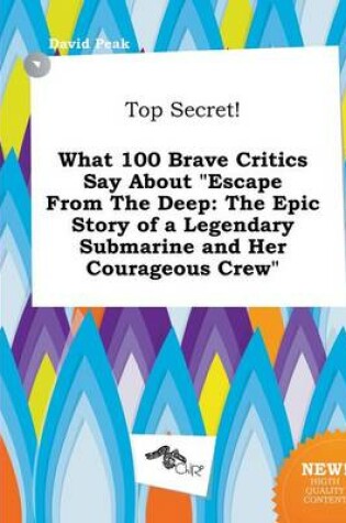 Cover of Top Secret! What 100 Brave Critics Say about Escape from the Deep