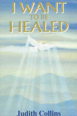 Cover of I Want to be Healed